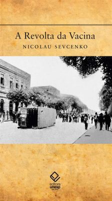 A Revolta da Vacina: Descontentamento Popular e Questões Sanitárias no Brasil Colonial